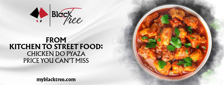 Pyaza price – From Kitchen to Street Food: Chicken Do Pyaza Price You Can’t Miss