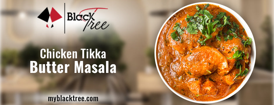 Why Chicken Tikka Butter Masala Is a Must-Try for Every Foodie